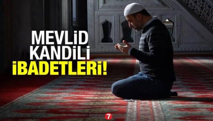 Mevlid Kandili ibadetleri: Kandil gecesi okunacak dualar kılınacak namazlar çekilecek zikirler